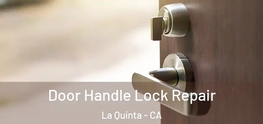  Door Handle Lock Repair La Quinta - CA
