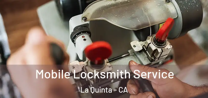  Mobile Locksmith Service La Quinta - CA