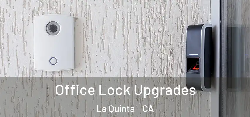  Office Lock Upgrades La Quinta - CA